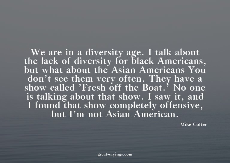 We are in a diversity age. I talk about the lack of div