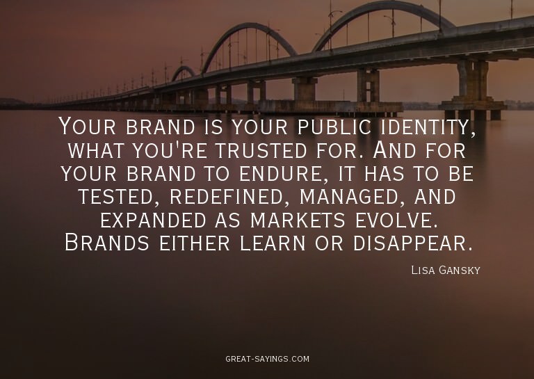 Your brand is your public identity, what you're trusted
