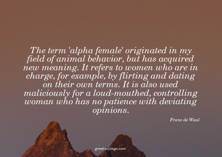The term 'alpha female' originated in my field of anima