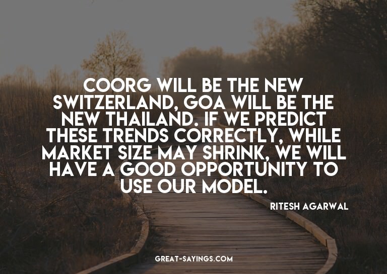 Coorg will be the new Switzerland, Goa will be the new