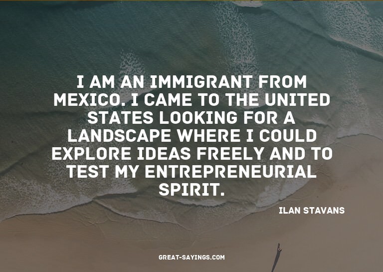 I am an immigrant from Mexico. I came to the United Sta
