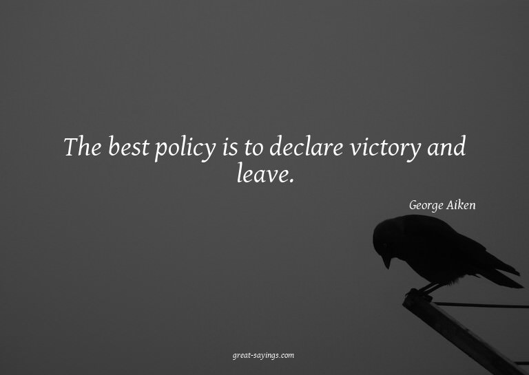 The best policy is to declare victory and leave.

