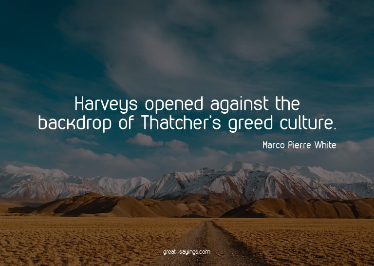 Harveys opened against the backdrop of Thatcher's greed