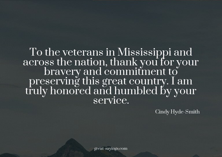 To the veterans in Mississippi and across the nation, t