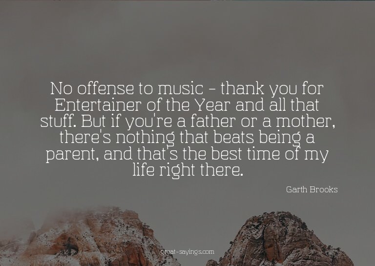 No offense to music - thank you for Entertainer of the