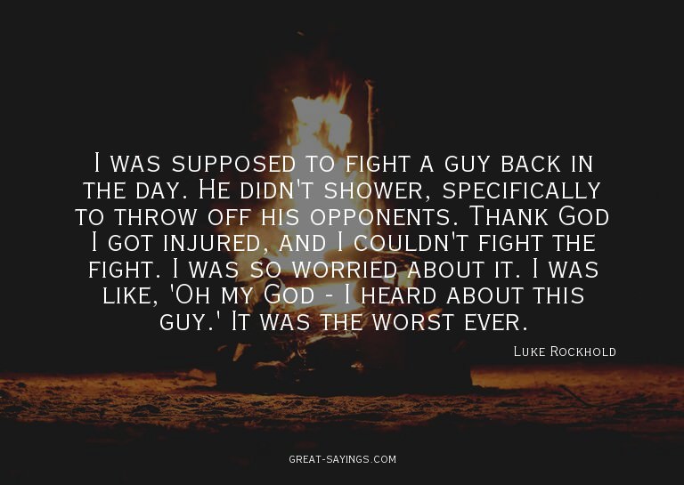 I was supposed to fight a guy back in the day. He didn'