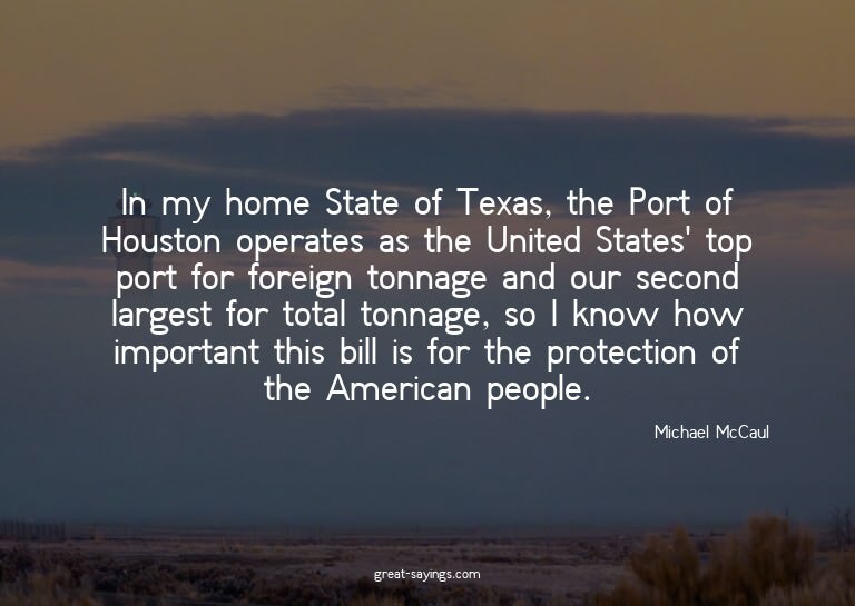 In my home State of Texas, the Port of Houston operates