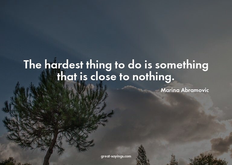 The hardest thing to do is something that is close to n