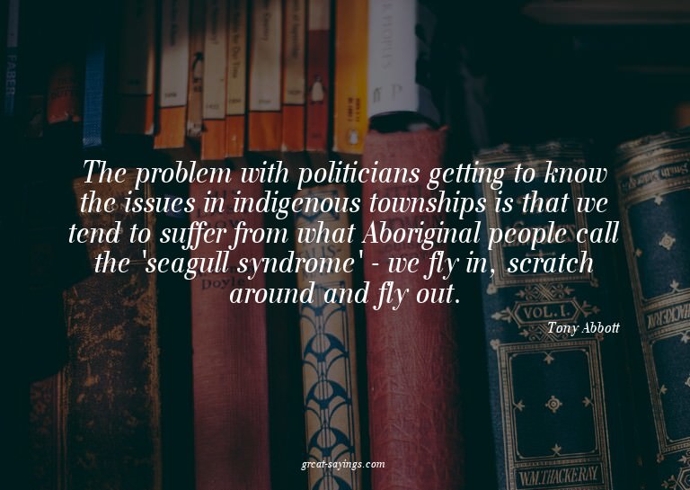 The problem with politicians getting to know the issues