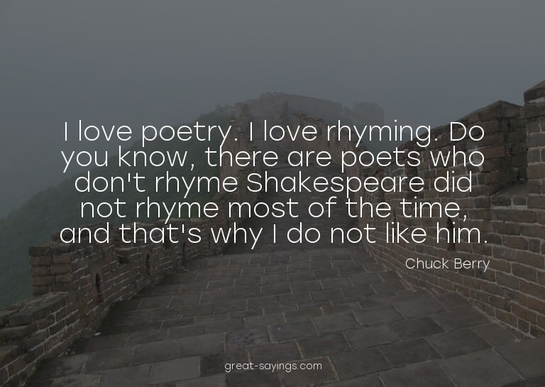 I love poetry. I love rhyming. Do you know, there are p
