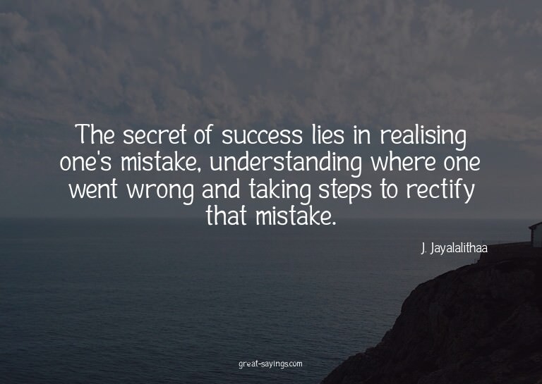 The secret of success lies in realising one's mistake,