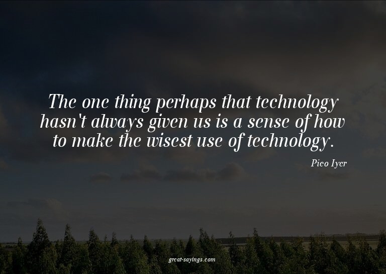 The one thing perhaps that technology hasn't always giv