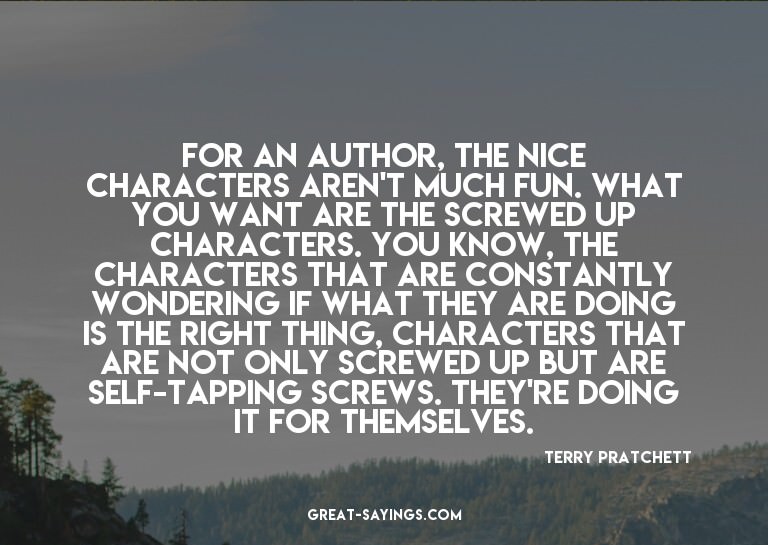 For an author, the nice characters aren't much fun. Wha