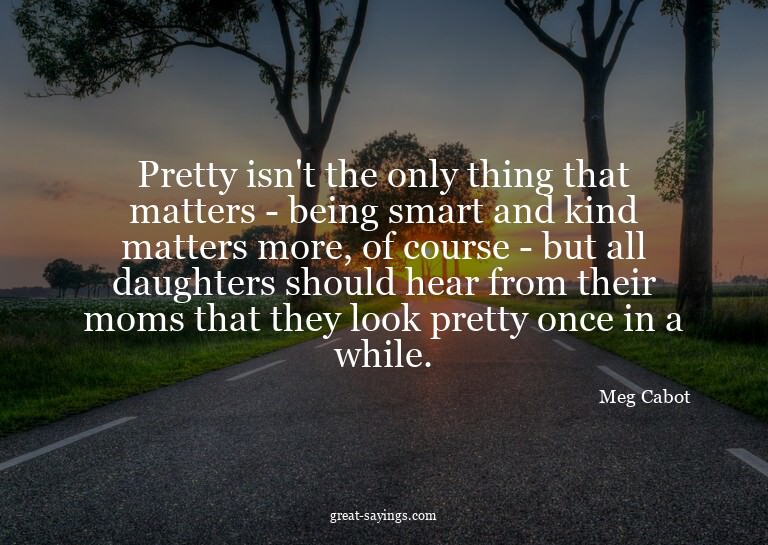 Pretty isn't the only thing that matters - being smart