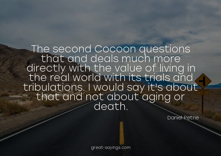The second Cocoon questions that and deals much more di