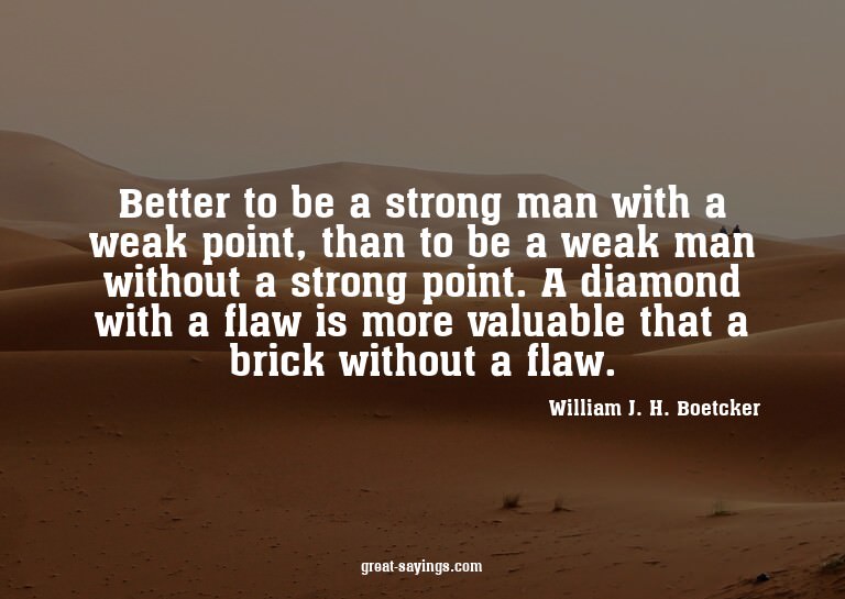 Better to be a strong man with a weak point, than to be