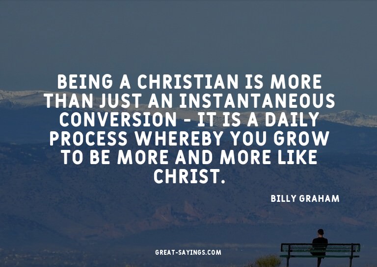 Being a Christian is more than just an instantaneous co