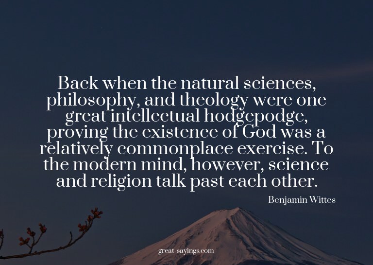 Back when the natural sciences, philosophy, and theolog
