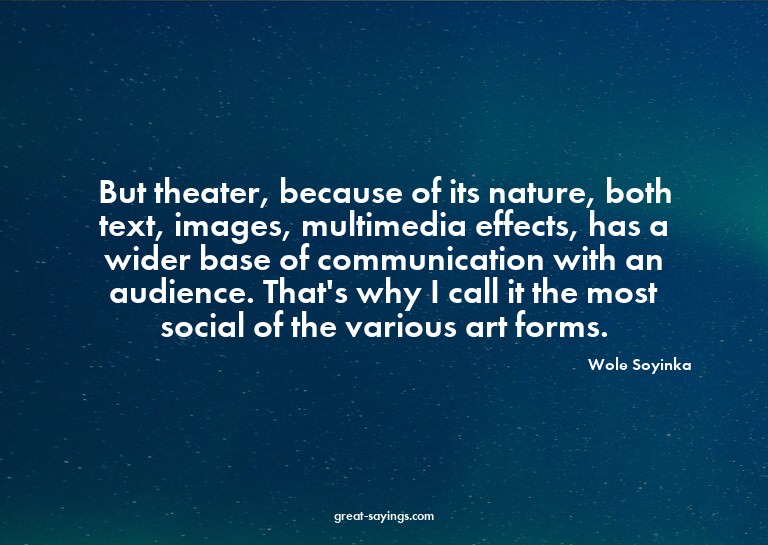But theater, because of its nature, both text, images,