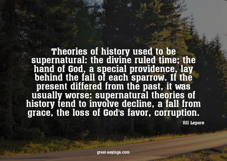 Theories of history used to be supernatural: the divine