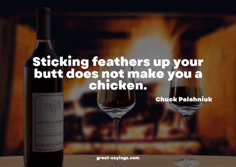 Sticking feathers up your butt does not make you a chic