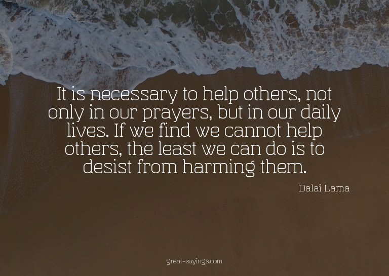 It is necessary to help others, not only in our prayers