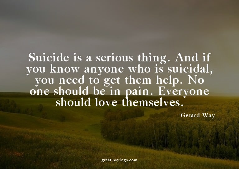 Suicide is a serious thing. And if you know anyone who