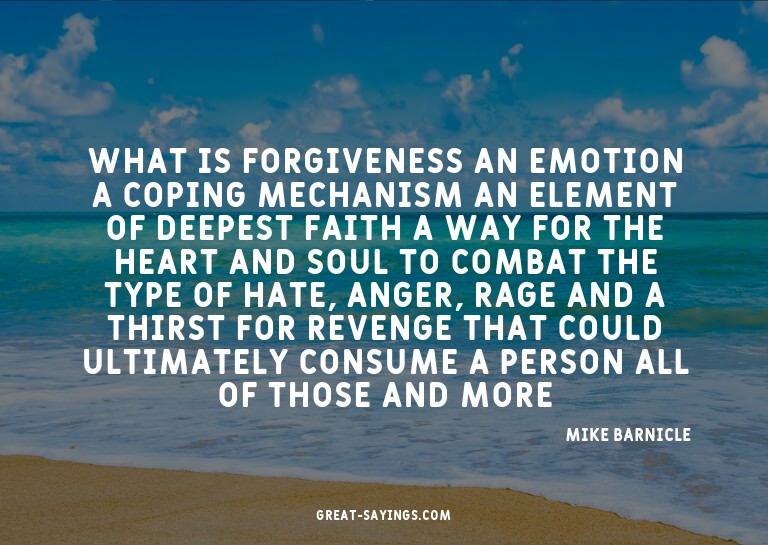 What is forgiveness? An emotion? A coping mechanism? An