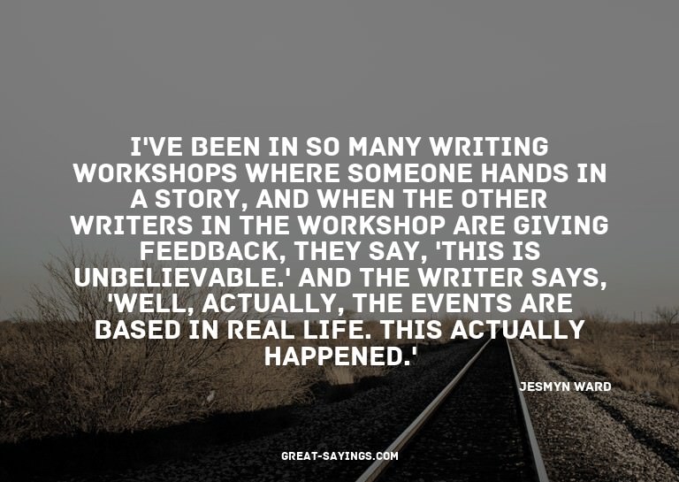 I've been in so many writing workshops where someone ha