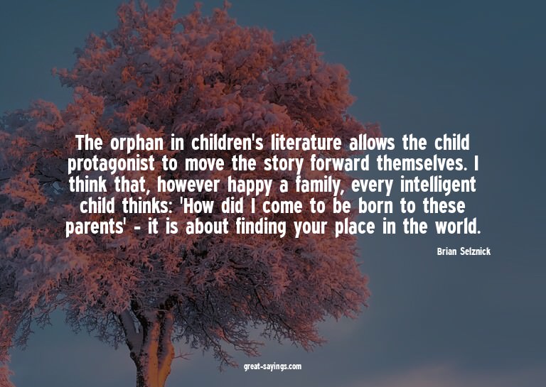 The orphan in children's literature allows the child pr
