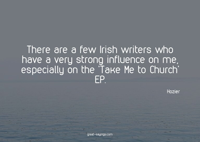 There are a few Irish writers who have a very strong in