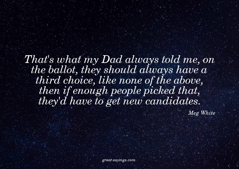 That's what my Dad always told me, on the ballot, they
