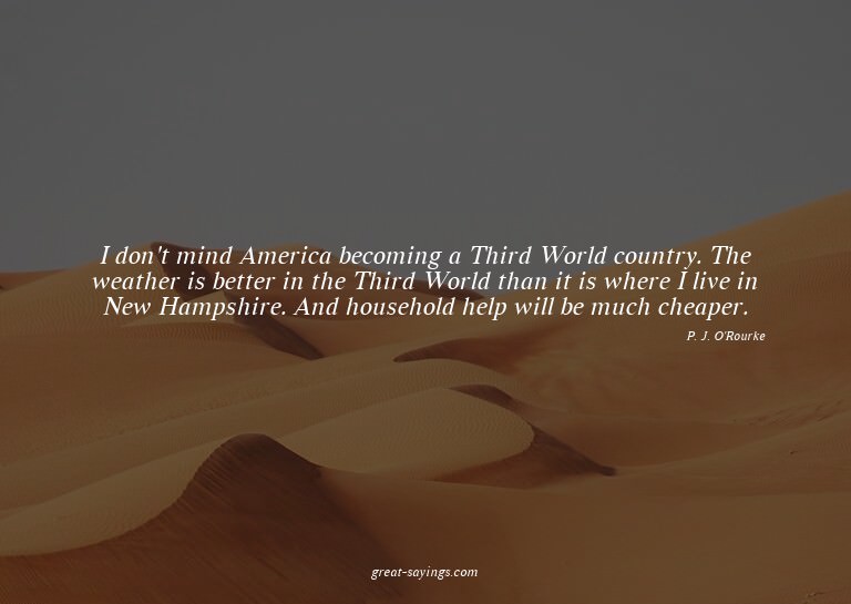I don't mind America becoming a Third World country. Th