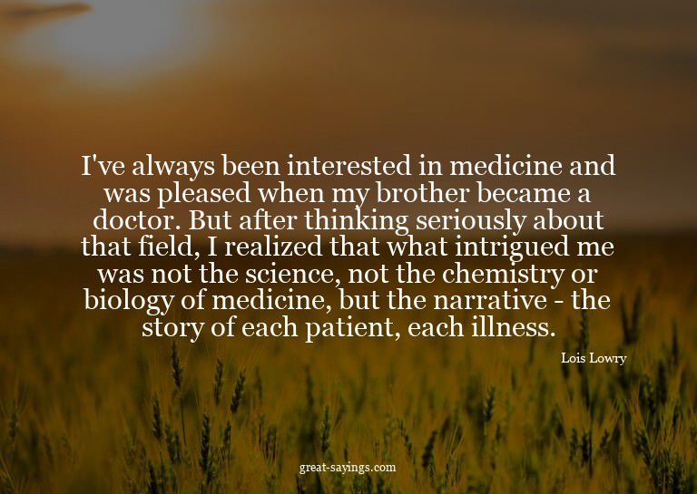 I've always been interested in medicine and was pleased