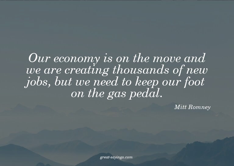 Our economy is on the move and we are creating thousand