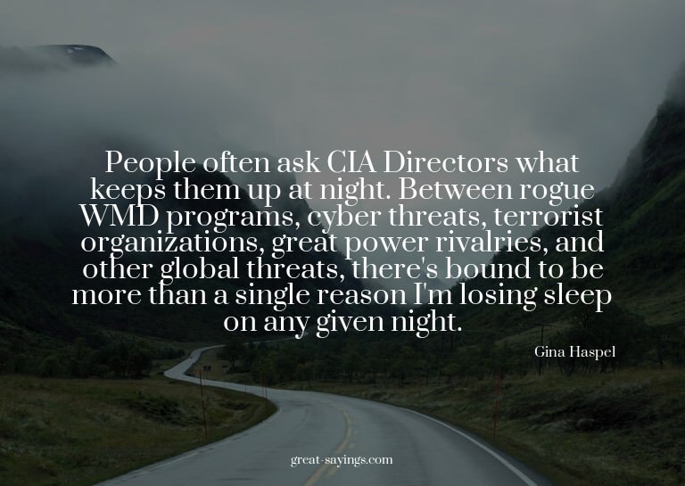 People often ask CIA Directors what keeps them up at ni