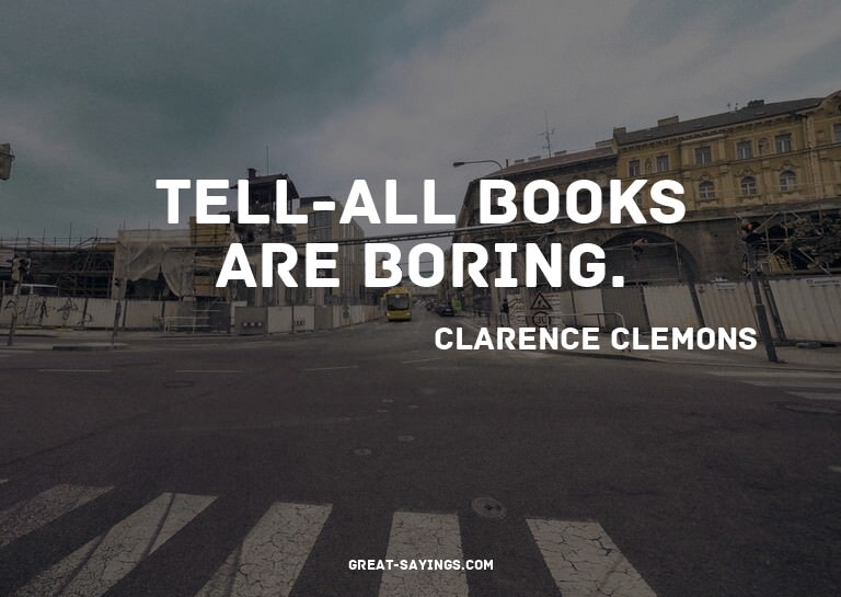 Tell-all books are boring.

