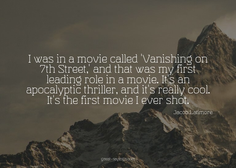 I was in a movie called 'Vanishing on 7th Street,' and