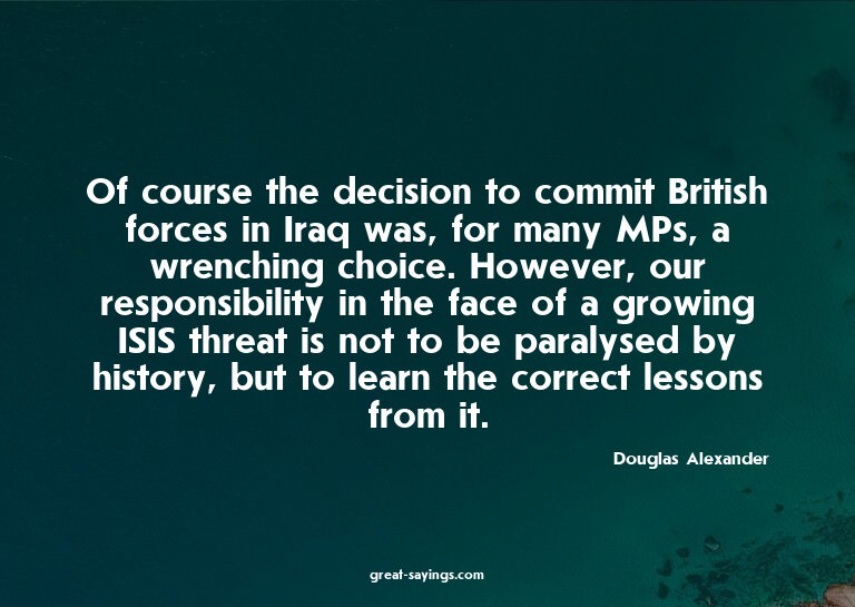 Of course the decision to commit British forces in Iraq