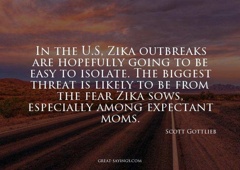 In the U.S, Zika outbreaks are hopefully going to be ea