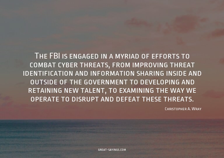 The FBI is engaged in a myriad of efforts to combat cyb