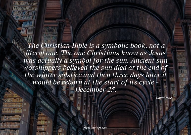 The Christian Bible is a symbolic book, not a literal o