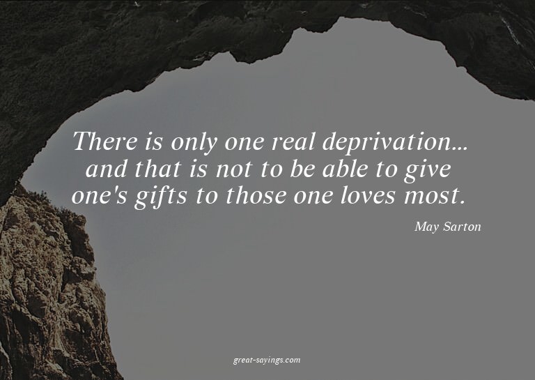 There is only one real deprivation... and that is not t