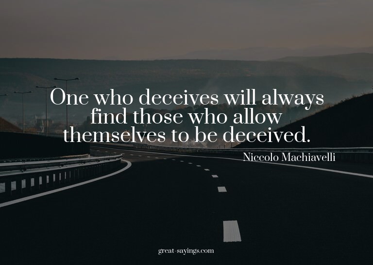 One who deceives will always find those who allow thems