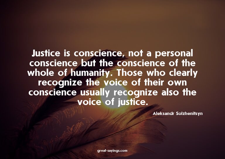 Justice is conscience, not a personal conscience but th