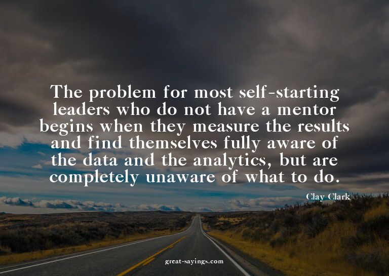 The problem for most self-starting leaders who do not h