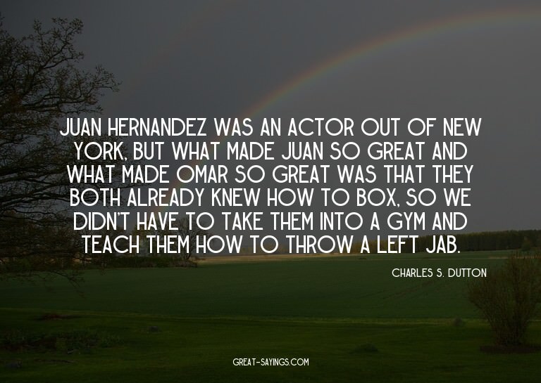 Juan Hernandez was an actor out of New York, but what m