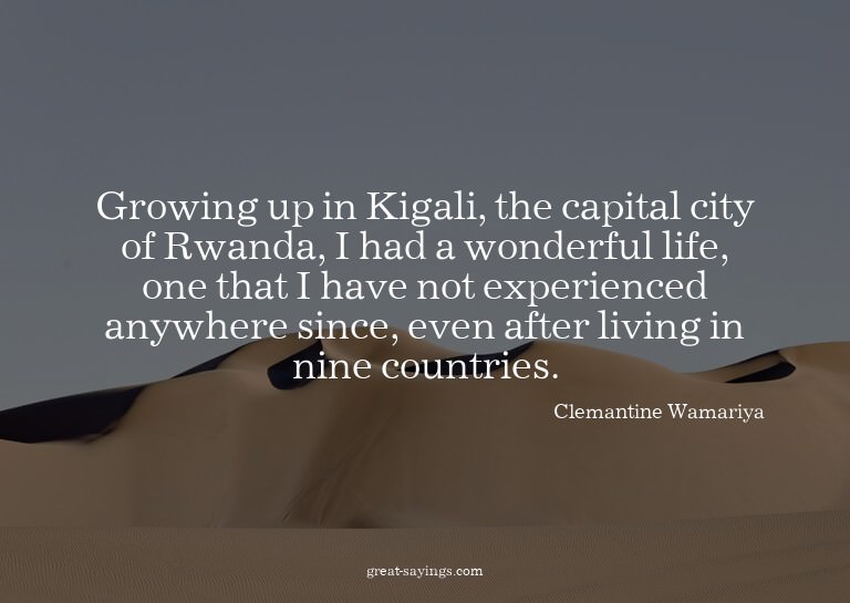 Growing up in Kigali, the capital city of Rwanda, I had