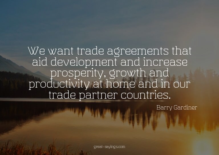 We want trade agreements that aid development and incre