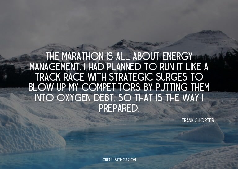 The marathon is all about energy management. I had plan